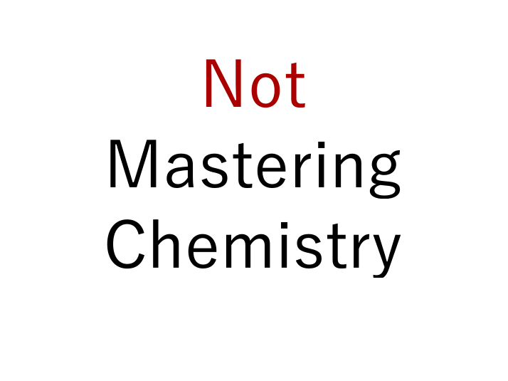 Not Mastering Chemistry