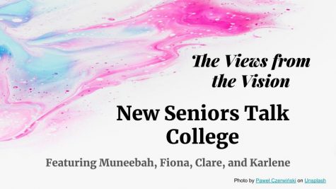 In this episode of Views from the Vision, seniors Muneebah, Clare, Karlene and Fiona discuss their thoughts on handling MSMS at home, schedules, college admissions and thoughts on staying in their hometown for college.