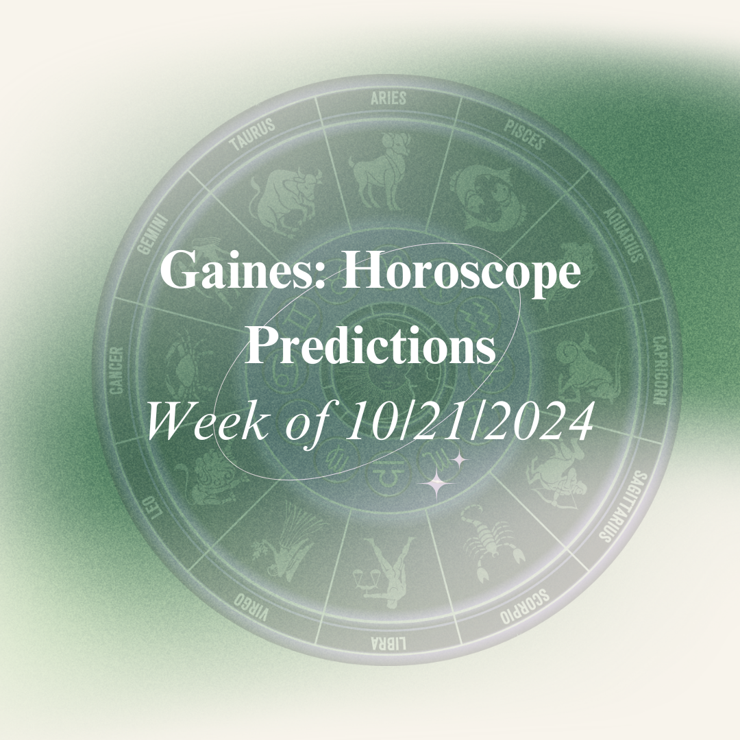 After consulting with the stars, Adair Gaines offers horoscope predictions for this week.